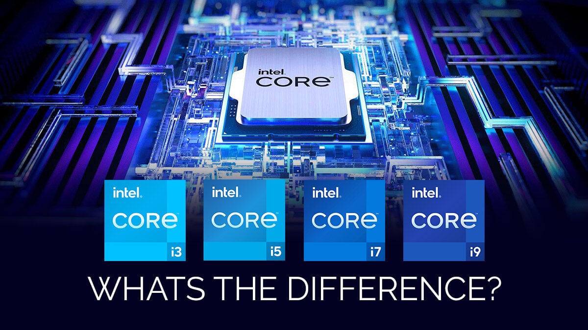 Intel Core i3 vs i5 vs i7 vs i9: What’s The Difference?